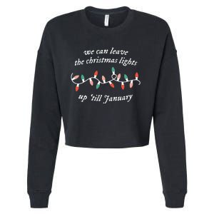 We Can Leave The Christmas Lights Up Til January Cropped Pullover Crew