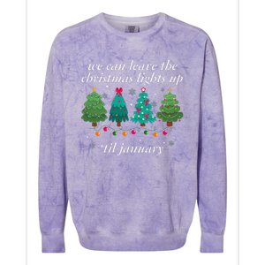 We Can Leave The Christmas Lights Up Til January  Colorblast Crewneck Sweatshirt