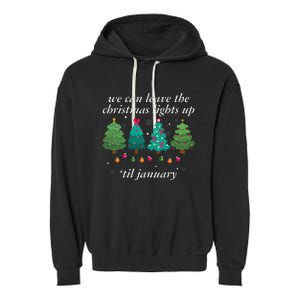 We Can Leave The Christmas Lights Up Til January  Garment-Dyed Fleece Hoodie