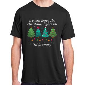 We Can Leave The Christmas Lights Up Til January  Adult ChromaSoft Performance T-Shirt