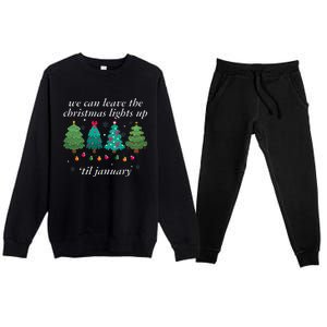 We Can Leave The Christmas Lights Up Til January  Premium Crewneck Sweatsuit Set