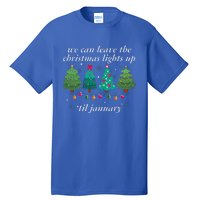 We Can Leave The Christmas Lights Up Til January  Tall T-Shirt