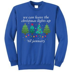 We Can Leave The Christmas Lights Up Til January  Tall Sweatshirt