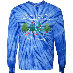 We Can Leave The Christmas Lights Up Til January  Tie-Dye Long Sleeve Shirt