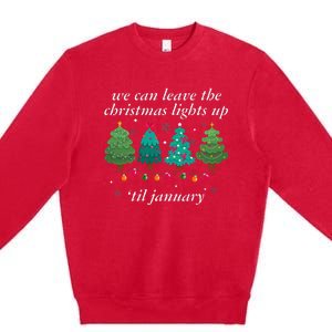 We Can Leave The Christmas Lights Up Til January  Premium Crewneck Sweatshirt