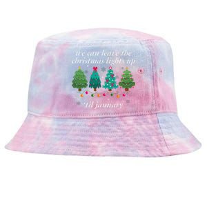 We Can Leave The Christmas Lights Up Til January  Tie-Dyed Bucket Hat