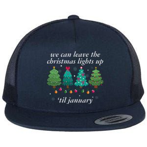 We Can Leave The Christmas Lights Up Til January  Flat Bill Trucker Hat