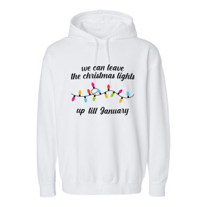 We Can Leave The Christmas Lights Until January Lovers Lyric Xmas Garment-Dyed Fleece Hoodie