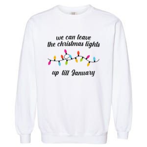 We Can Leave The Christmas Lights Until January Lovers Lyric Xmas Garment-Dyed Sweatshirt