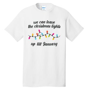 We Can Leave The Christmas Lights Until January Lovers Lyric Xmas Tall T-Shirt