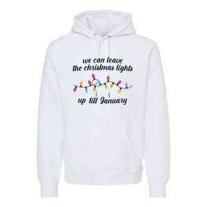 We Can Leave The Christmas Lights Until January Lovers Lyric Xmas Premium Hoodie