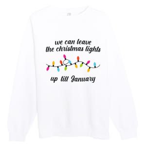 We Can Leave The Christmas Lights Until January Lovers Lyric Xmas Premium Crewneck Sweatshirt