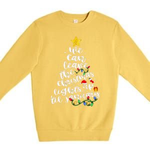 We Can Leave The Christmas Lights Up Til January Premium Crewneck Sweatshirt