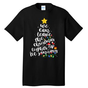 We Can Leave The Christmas Lights Up Til January Tall T-Shirt