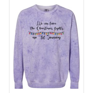 We Can Leave The Christmas Lights Until January Lovers Colorblast Crewneck Sweatshirt