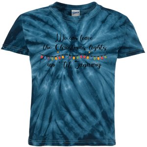 We Can Leave The Christmas Lights Until January Lovers Kids Tie-Dye T-Shirt