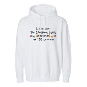 We Can Leave The Christmas Lights Until January Lovers Garment-Dyed Fleece Hoodie