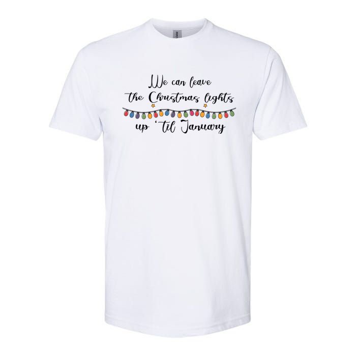 We Can Leave The Christmas Lights Until January Lovers Softstyle CVC T-Shirt