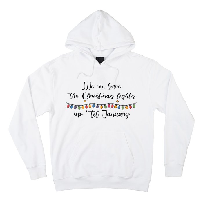 We Can Leave The Christmas Lights Until January Lovers Hoodie