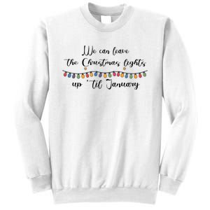 We Can Leave The Christmas Lights Until January Lovers Sweatshirt