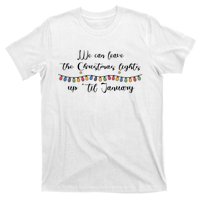 We Can Leave The Christmas Lights Until January Lovers T-Shirt