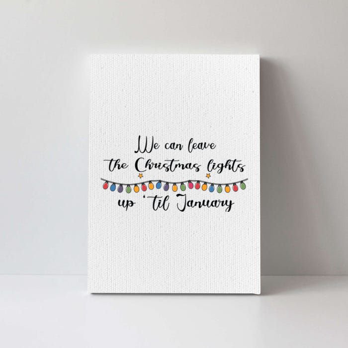 We Can Leave The Christmas Lights Until January Lovers Canvas