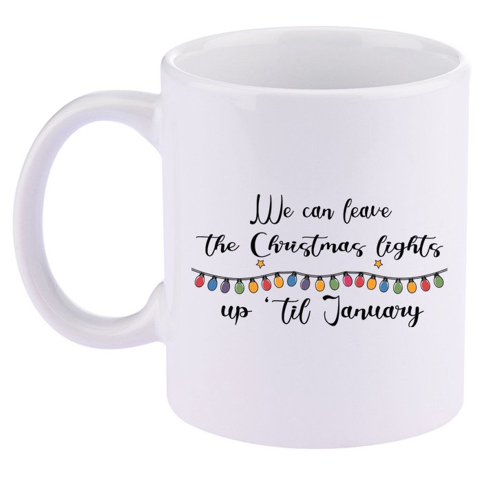 We Can Leave The Christmas Lights Until January Lovers 11oz C Handle Ceramic Mug
