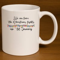 We Can Leave The Christmas Lights Until January Lovers 11oz C Handle Ceramic Mug