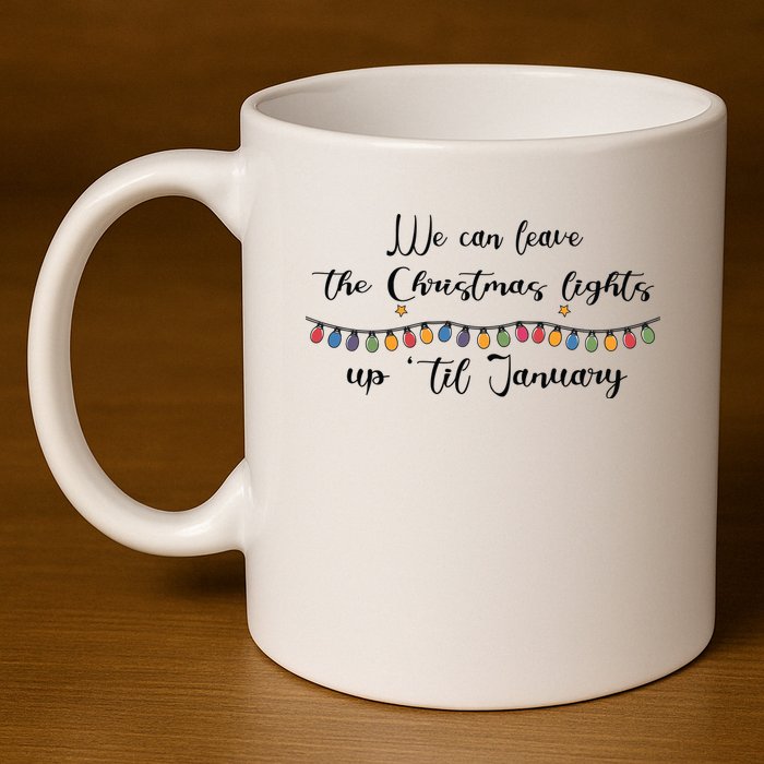 We Can Leave The Christmas Lights Until January Lovers 11oz C Handle Ceramic Mug