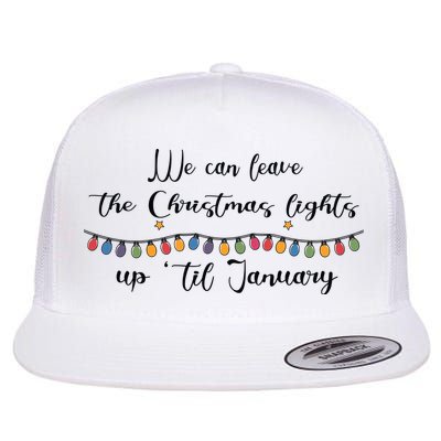 We Can Leave The Christmas Lights Until January Lovers Flatbill Hat