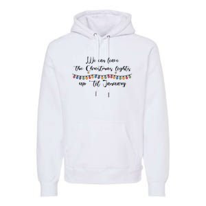 We Can Leave The Christmas Lights Until January Lovers Premium Hoodie