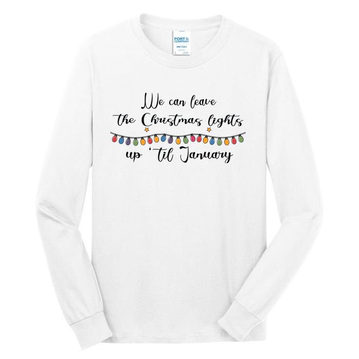 We Can Leave The Christmas Lights Until January Lovers Tall Long Sleeve T-Shirt