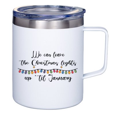 We Can Leave The Christmas Lights Until January Lovers 12oz Stainless Steel Coffee Mug