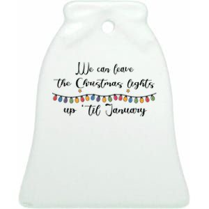 We Can Leave The Christmas Lights Until January Lovers Ceramic Bell Ornament