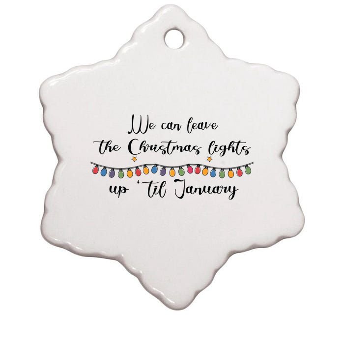 We Can Leave The Christmas Lights Until January Lovers Ceramic Star Ornament