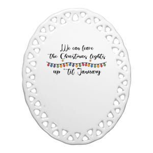 We Can Leave The Christmas Lights Until January Lovers Ceramic Oval Ornament