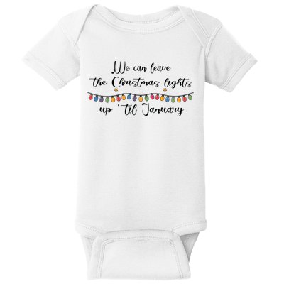 We Can Leave The Christmas Lights Until January Lovers Baby Bodysuit