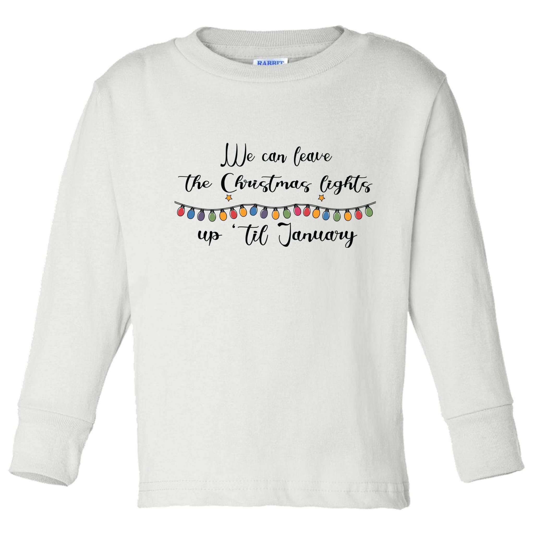 We Can Leave The Christmas Lights Until January Lovers Toddler Long Sleeve Shirt