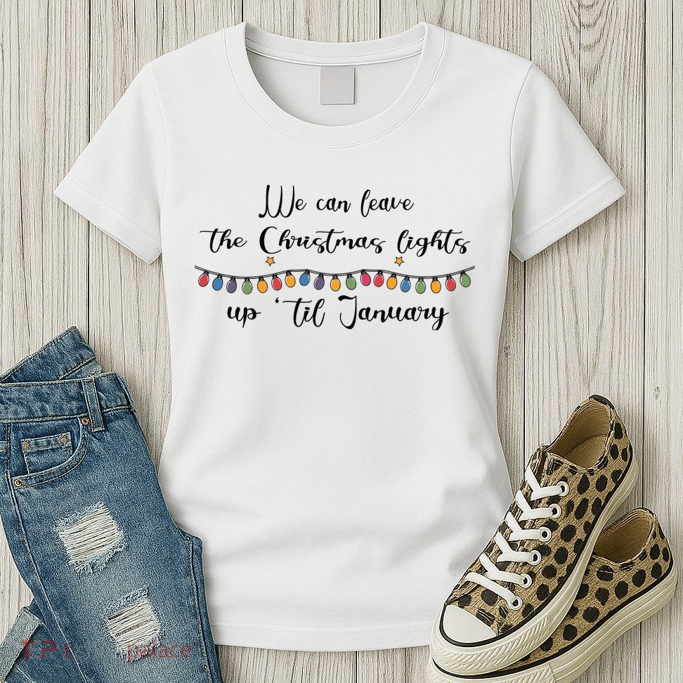 We Can Leave The Christmas Lights Until January Lovers Womens T-Shirt
