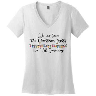 We Can Leave The Christmas Lights Until January Lovers Women's V-Neck T-Shirt