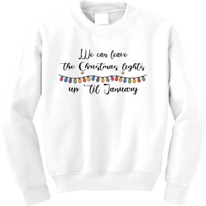 We Can Leave The Christmas Lights Until January Lovers Kids Sweatshirt