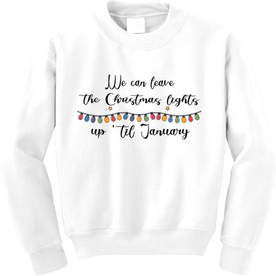 We Can Leave The Christmas Lights Until January Lovers Kids Sweatshirt