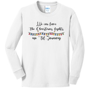 We Can Leave The Christmas Lights Until January Lovers Kids Long Sleeve Shirt