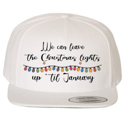We Can Leave The Christmas Lights Until January Lovers Wool Snapback Cap