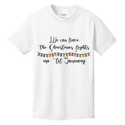 We Can Leave The Christmas Lights Until January Lovers Kids T-Shirt