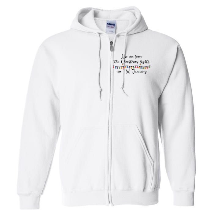 We Can Leave The Christmas Lights Until January Lovers Full Zip Hoodie