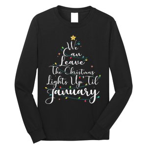 We Can Leave The Christmas Lights Up Til January Funny Xmas Long Sleeve Shirt