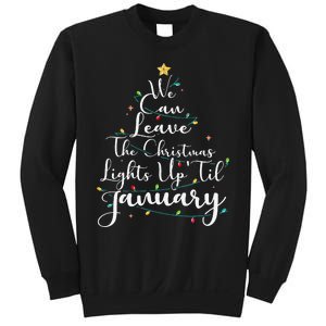 We Can Leave The Christmas Lights Up Til January Funny Xmas Sweatshirt