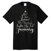 We Can Leave The Christmas Lights Up Til January Funny Xmas Tall T-Shirt