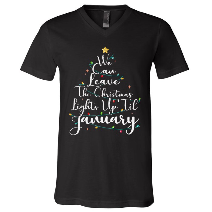 We Can Leave The Christmas Lights Up Til January Funny Xmas V-Neck T-Shirt